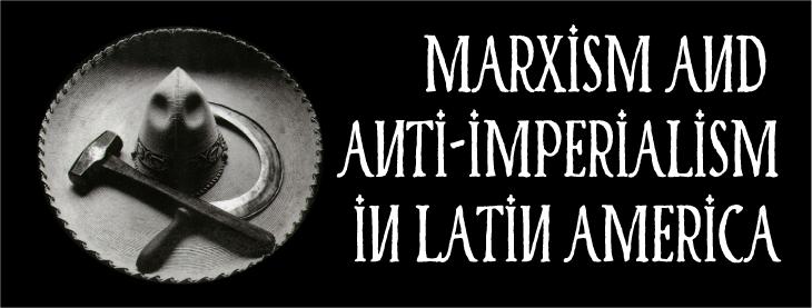 Marxism and Anti-Imperialism in Latin America